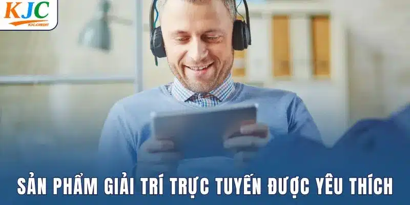 Sản phẩm giải trí trực tuyến được yêu thích 2025